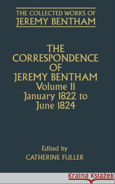 The Correspondence of Jeremy Bentham: Volume 11: January 1822 to June 1824 Bentham, Jeremy 9780198208662 Oxford University Press, USA - książka