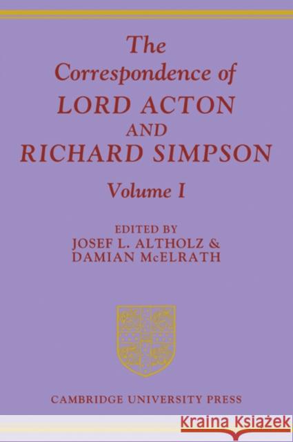 The Correspondence of Lord Acton and Richard Simpson: Volume 1 Josef L. Altholz Damian, PH.D. McElrath 9780521083553 Cambridge University Press - książka