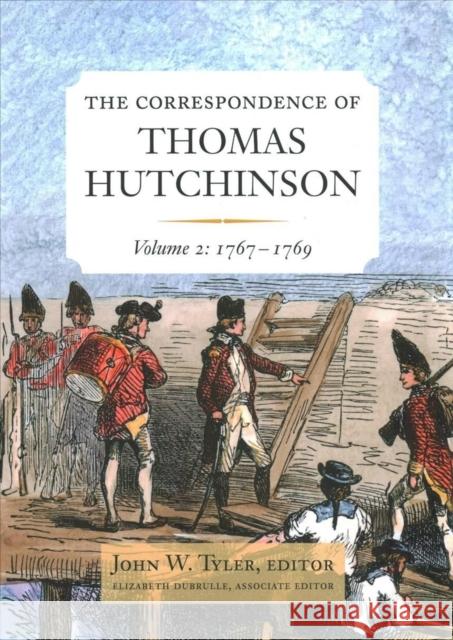 The Correspondence of Thomas Hutchinson: 1767-1769 Volume 2 Hutchinson, Thomas 9780997519167 Colonial Society of Massachusetts - książka