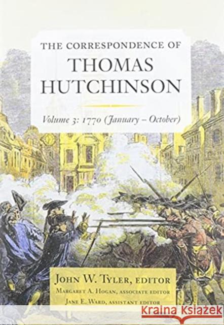 The Correspondence of Thomas Hutchinson: January-October, 1770 Volume 3 Hutchinson, Thomas 9781734540109 Colonial Society of Massachusetts - książka