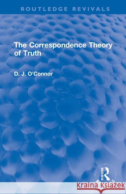 The Correspondence Theory of Truth D. O'Connor 9781032129112 Routledge - książka