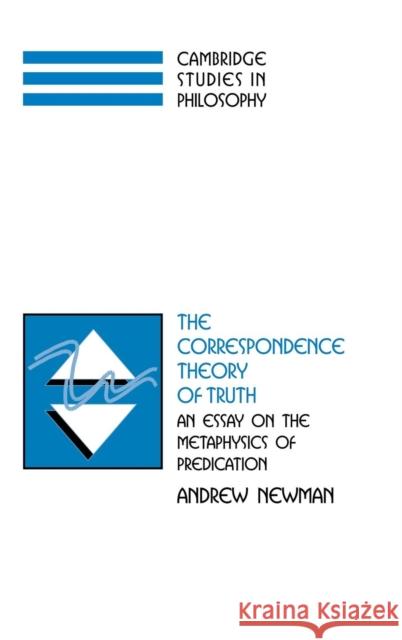The Correspondence Theory of Truth: An Essay on the Metaphysics of Predication Andrew Newman (University of Nebraska, Omaha) 9780521811392 Cambridge University Press - książka