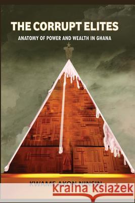 The Corrupt Elites: Anatomy of power and wealth in Ghana Ninsin, Kwame A. 9789988281434 Freedom Publications - książka