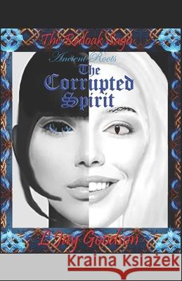 The Corrupted Spirit L. Jay Goodson 9781520833736 Independently Published - książka