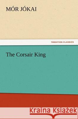 The Corsair King Mór Jókai 9783847214557 Tredition Classics - książka