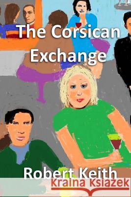 The Corsican Exchange: In Black & White Robert Keith 9781511852258 Createspace - książka