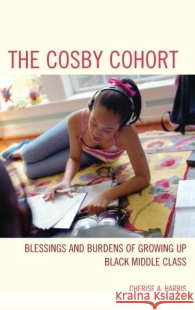 The Cosby Cohort: Blessings and Burdens of Growing Up Black Middle Class Harris, Cherise A. 9781442217652 Rowman & Littlefield Publishers - książka