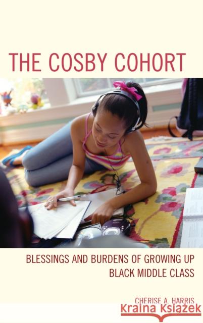 The Cosby Cohort: Blessings and Burdens of Growing Up Black Middle Class Cherise A. Harris 9781442217669 Rowman & Littlefield Publishers - książka