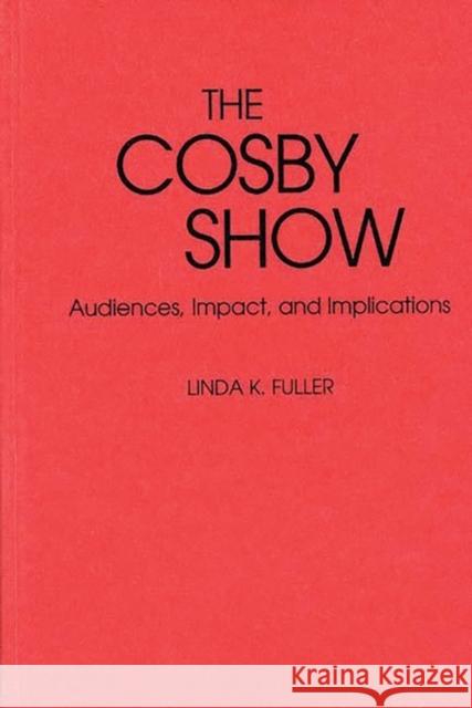 The Cosby Show: Audiences, Impact, and Implications Linda K. Fuller 9780313264078 Greenwood Press - książka