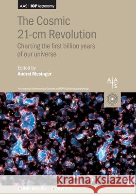 The Cosmic 21-cm Revolution: Charting the first billion years of our Universe Andrei Mesinger   9780750322379 Institute of Physics Publishing - książka