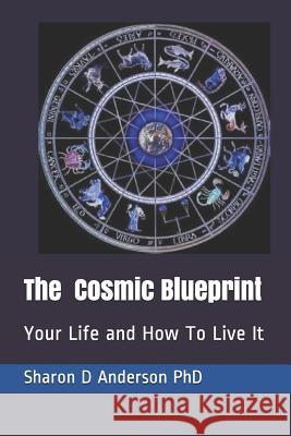The Cosmic Blueprint: Your Life and How to Live It Sharon D. Anderson 9781521114827 Independently Published - książka
