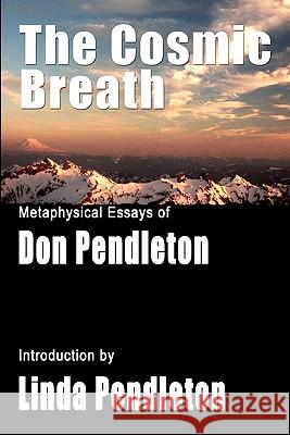 The Cosmic Breath: Metaphysical Essays of Don Pendleton Don Pendleton Linda Pendleton 9781449531621 Createspace - książka