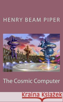 The Cosmic Computer Henry Beam Piper 9781718861060 Createspace Independent Publishing Platform - książka