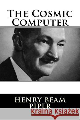 The Cosmic Computer Henry Beam Piper 9781984047540 Createspace Independent Publishing Platform - książka