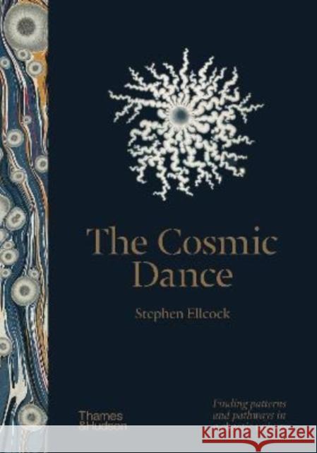 The Cosmic Dance: Finding patterns and pathways in a chaotic universe Stephen Ellcock 9780500252536 Thames & Hudson Ltd - książka