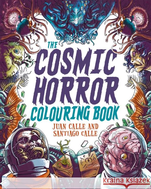 The Cosmic Horror Colouring Book: Over 60 Terrifying Images to Colour Santiago Calle 9781398838451 Arcturus Publishing Ltd - książka