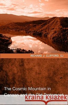 The Cosmic Mountain in Canaan and the Old Testament Richard J. Clifford 9781608997176 Wipf & Stock Publishers - książka