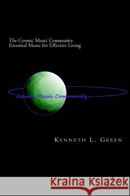 The Cosmic Music Community Essential Music for Effective Living Kenneth L. Green 9781479102433 Createspace - książka