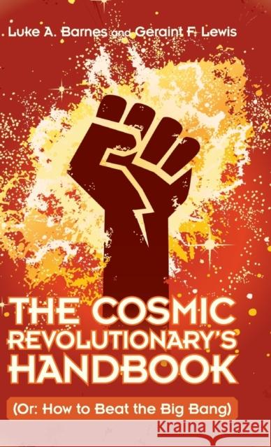 The Cosmic Revolutionary's Handbook: (Or: How to Beat the Big Bang) Barnes, Luke A. 9781108486705 Cambridge University Press - książka