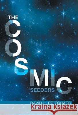 The Cosmic Seeders David L. Pritchard 9781525504860 FriesenPress - książka