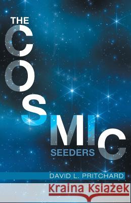 The Cosmic Seeders David L. Pritchard 9781525504877 FriesenPress - książka