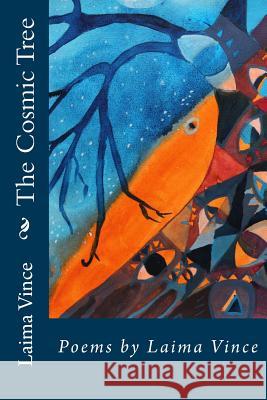 The Cosmic Tree: Poems by Laima Vince Laima Vince 9781541277656 Createspace Independent Publishing Platform - książka