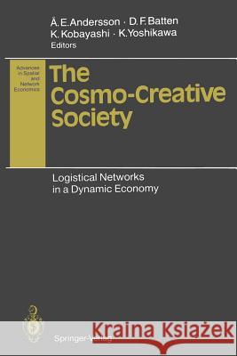 The Cosmo-Creative Society: Logistical Networks in a Dynamic Economy Andersson, Ake E. 9783642784620 Springer - książka