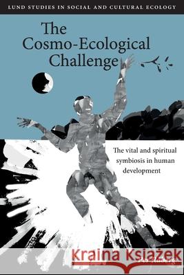 The Cosmo-Ecological Challenge: The vital and spiritual symbiosis in human development Per Raberg 9781535270175 Createspace Independent Publishing Platform - książka