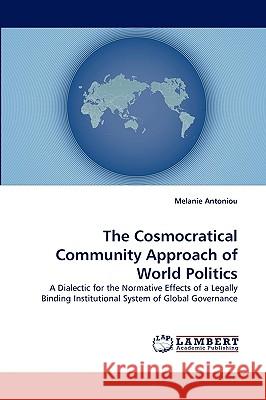 The Cosmocratical Community Approach of World Politics Melanie Antoniou 9783838364834 LAP Lambert Academic Publishing - książka