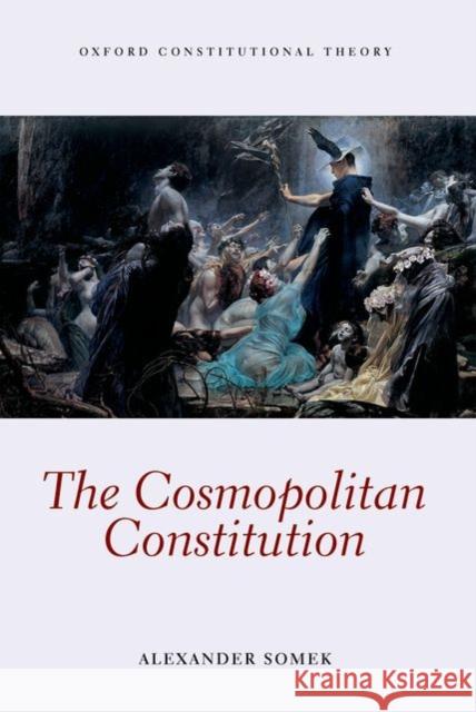 The Cosmopolitan Constitution Alexander Somek 9780199651535 OXFORD UNIVERSITY PRESS ACADEM - książka