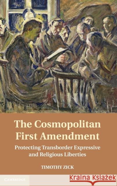 The Cosmopolitan First Amendment: Protecting Transborder Expressive and Religious Liberties Zick, Timothy 9781107012325 Cambridge University Press - książka