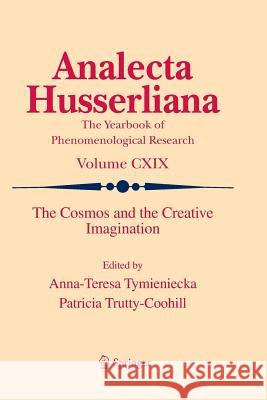 The Cosmos and the Creative Imagination Anna-Teresa Tymieniecka Patricia Trutty-Coohill 9783319793627 Springer - książka