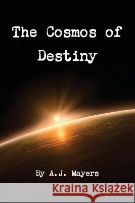 The Cosmos of Destiny A.J. Mayers 9781300650133 Lulu.com - książka