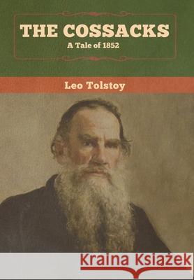 The Cossacks: A Tale of 1852 Leo Tolstoy 9781647990589 Bibliotech Press - książka