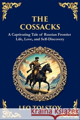 The Cossacks: A Tale of Honor, Love, and the Call of the Wild Leo Tolstoy Tim Zengerink 9781804215371 Library of Alexandria - książka