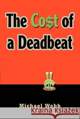 The Cost of a Deadbeat Michael Webb 9780595341979 iUniverse - książka