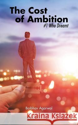The Cost of Ambition: #1 Who Dreamt Baibhav Agarwal 9781482884500 Partridge India - książka