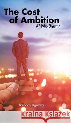 The Cost of Ambition: #1 Who Dreamt Baibhav Agarwal 9781482884517 Partridge India - książka