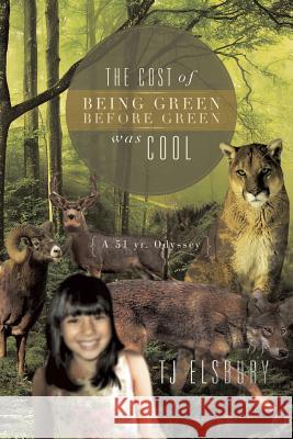 The Cost of Being Green Before Green Was Cool: A 51 Yr. Odyssey Elsbury, Tj 9781479794218 Xlibris Corporation - książka