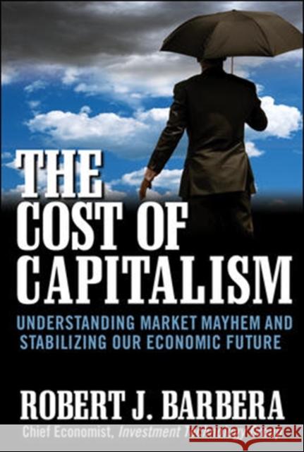 The Cost of Capitalism: Understanding Market Mayhem and Stabilizing Our Economic Future Barbera, Robert 9780071628440  - książka