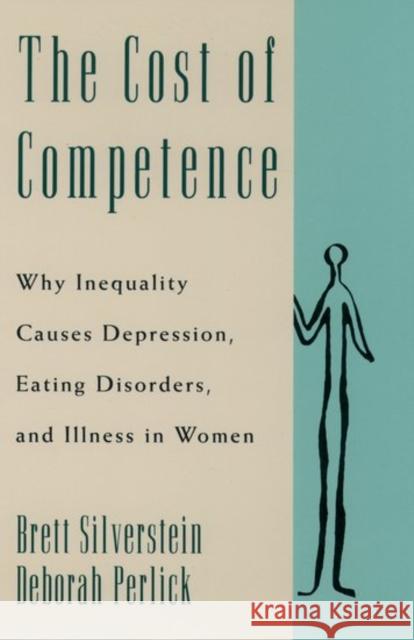 The Cost of Competence: Why Inequality Causes Depression, Eating Disorders, and Illness in Women Silverstein, Brett 9780195069860 Oxford University Press - książka