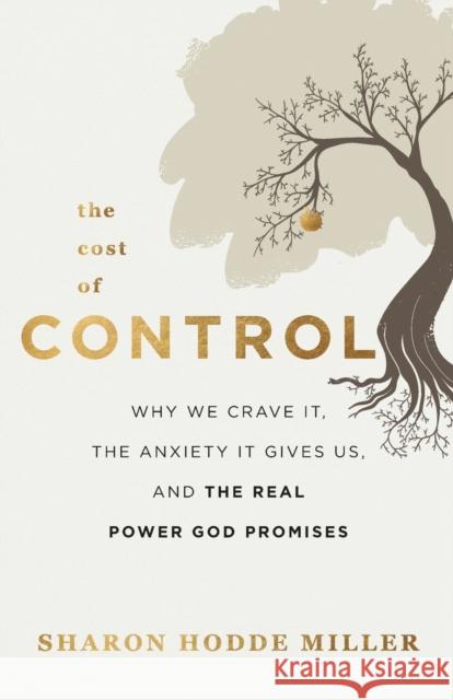 The Cost of Control: Why We Crave It, the Anxiety It Gives Us, and the Real Power God Promises Sharon Hodde Miller 9780801094934 Baker Books - książka