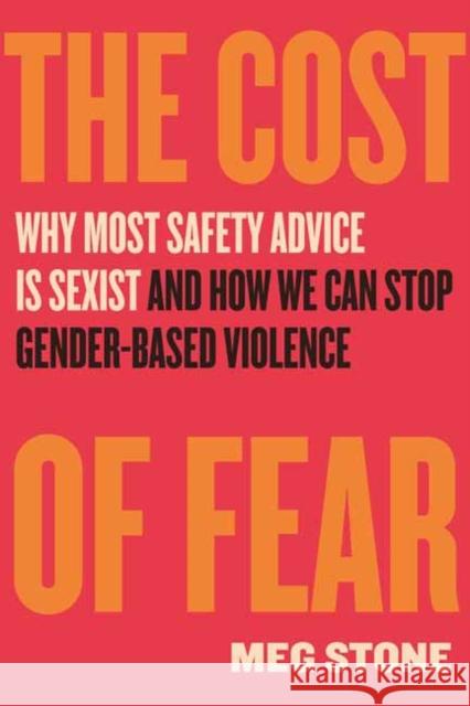 The Cost of Fear: Why Most Safety Advice Is Sexist and How We Can Stop Gender Based Violence Meg Stone 9780807016220 Beacon Press - książka
