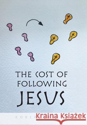 The Cost of Following Jesus Robert Wyeth 9781664117495 Xlibris UK - książka