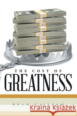 The Cost of Greatness Ryan Gilliam 9781483447971 Lulu Publishing Services - książka