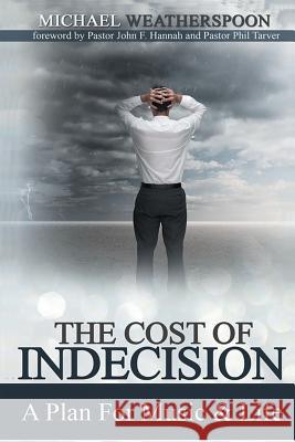 The Cost Of Indecision: A Plan For Music & Life Weatherspoon, Michael 9780990516347 Faith Walk Publishing LLC - książka