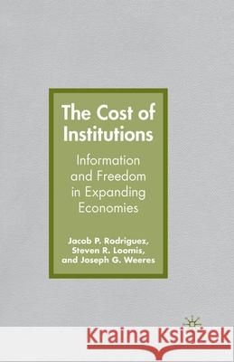 The Cost of Institutions: Information and Freedom in Expanding Economies Jacob Rodriguez Steven R. Loomis Joseph G. Weeres 9781349538256 Palgrave MacMillan - książka
