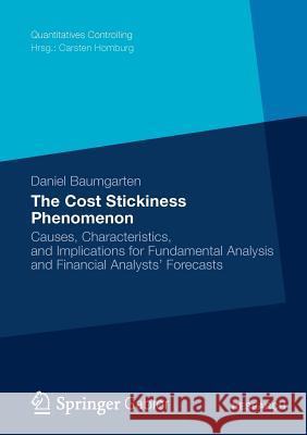 The Cost Stickiness Phenomenon: Causes, Characteristics, and Implications for Fundamental Analysis and Financial Analysts' Forecasts Baumgarten, Daniel 9783834941305 Springer, Berlin - książka