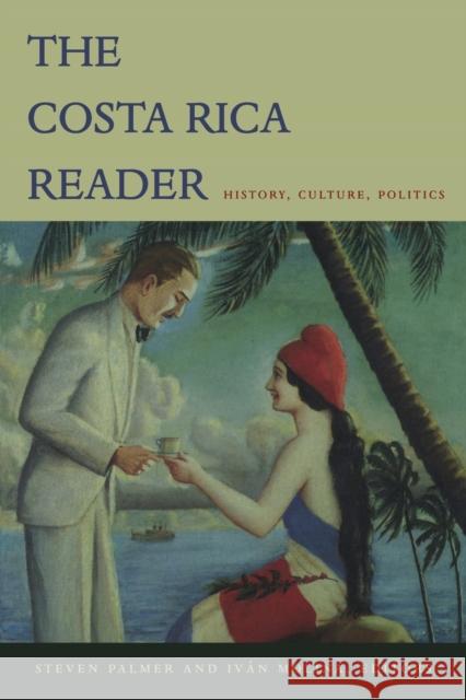 The Costa Rica Reader: History, Culture, Politics Palmer, Steven 9780822333722 Duke University Press - książka