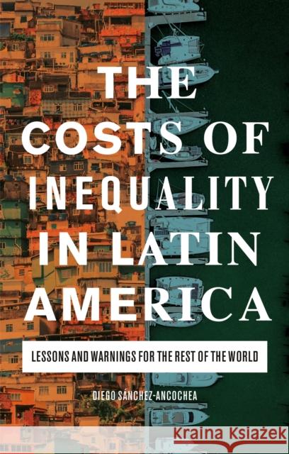 The Costs of Inequality in Latin America: Lessons and Warnings for the Rest of the World Diego Sanchez-Ancochea 9781838606237 I. B. Tauris & Company - książka